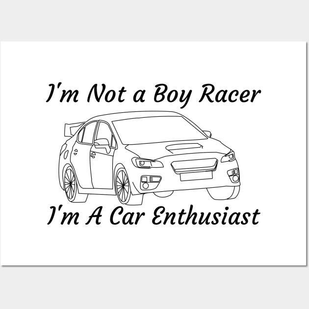 Im Not a Boy Racer. I'm A Car Enthusiast! Wall Art by ChrisWilson